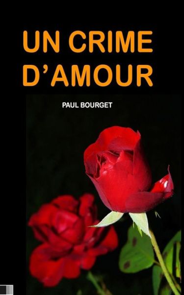 Un Crime d'Amour - Paul Bourget - Kirjat - Createspace Independent Publishing Platf - 9781530926251 - keskiviikko 6. huhtikuuta 2016