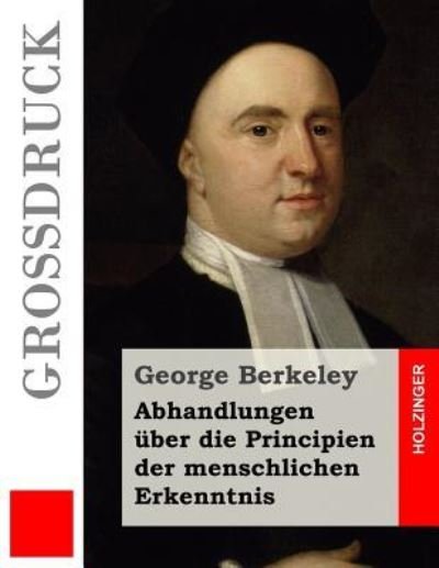 Cover for George Berkeley · Abhandlungen uber die Principien der menschlichen Erkenntnis (Grossdruck) (Paperback Bog) (2016)