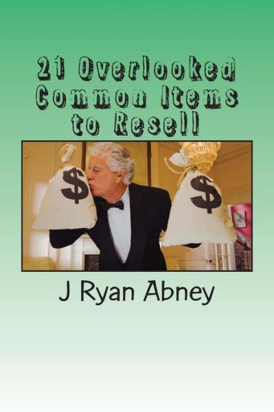 Cover for J Ryan Abney · 21 Overlooked Common Items to Resell (Paperback Book) (2016)