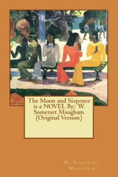 Cover for W Somerset Maugham · The Moon and Sixpence is a NOVEL By (Taschenbuch) (2016)