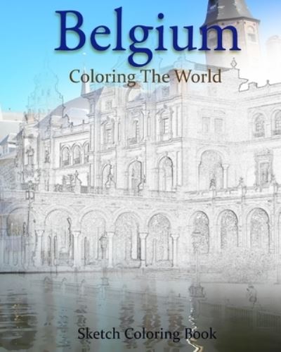 Belgium Coloring the World - Anthony Hutzler - Kirjat - Createspace Independent Publishing Platf - 9781535468251 - maanantai 25. heinäkuuta 2016