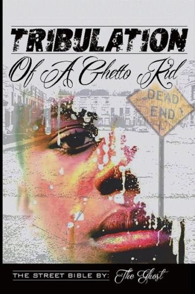 Tribulation Of A Ghetto Kid - The Ghost - Bøker - CreateSpace Independent Publishing Platf - 9781537378251 - 31. august 2016
