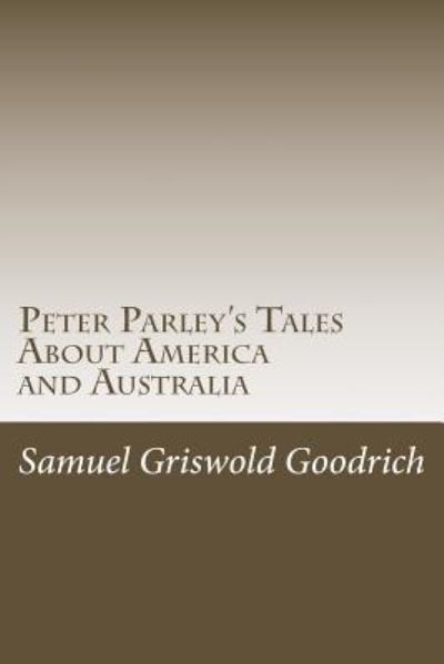 Cover for Samuel Griswold Goodrich · Peter Parley's Tales About America and Australia (Paperback Book) (2016)