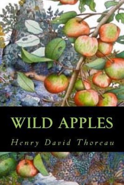 Wild Apples - Henry David Thoreau - Książki - Createspace Independent Publishing Platf - 9781539668251 - 22 października 2016