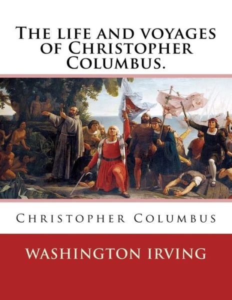 Cover for Washington Irving · The Life and Voyages of Christopher Columbus. by (Paperback Book) (2016)