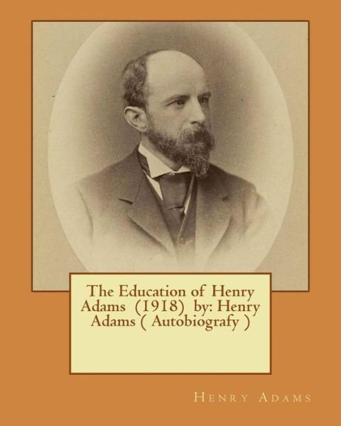 The Education of Henry Adams  by : Henry Adams  This book won the Pulitzer Prize in 1919. - Henry Adams - Books - Createspace Independent Publishing Platf - 9781540392251 - November 14, 2016