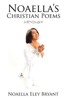 Cover for Noaella Eley Bryant · Noaella's Christian Poems (Paperback Bog) (2017)