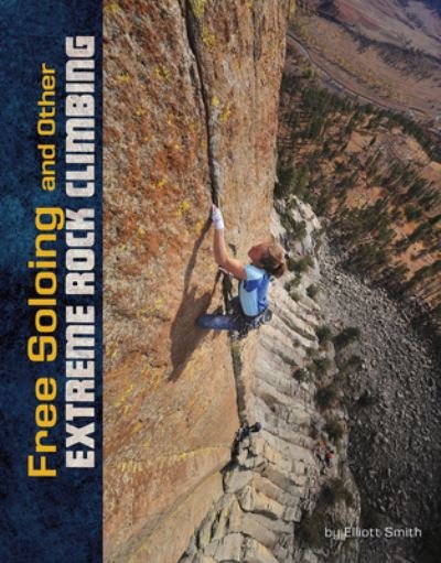 Cover for Elliott Smith · Free Soloing and Other Extreme Rock Climbing (Book) (2019)