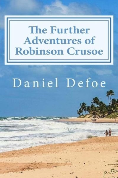 The Further Adventures of Robinson Crusoe - Daniel Defoe - Books - Createspace Independent Publishing Platf - 9781544068251 - March 4, 2017