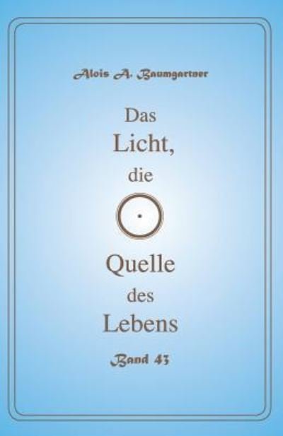 Cover for Alois a Baumgartner · Das Licht, die Quelle des Lebens - Band 43 (Pocketbok) (2017)
