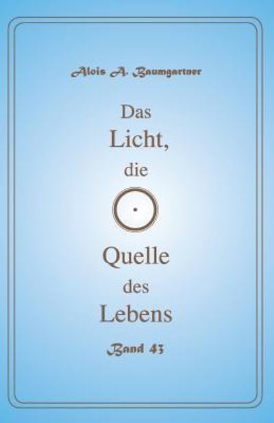 Cover for Alois a Baumgartner · Das Licht, die Quelle des Lebens - Band 43 (Paperback Book) (2017)