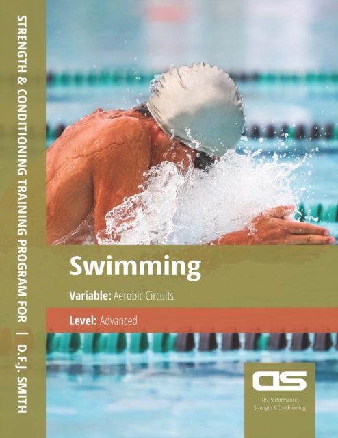 Cover for D F J Smith · DS Performance - Strength &amp; Conditioning Training Program for Swimming, Aerobic Circuits, Advanced (Taschenbuch) (2016)