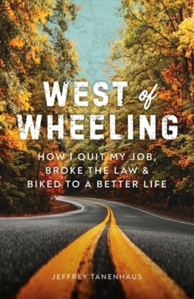 West of Wheeling - Jeffrey Tanenhaus - Books - Scribe Media - 9781544521251 - July 20, 2021