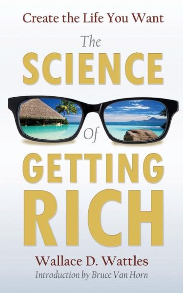 Cover for Wallace D Wattles · Create the Life You Want with The Science of Getting Rich (Paperback Book) (2017)