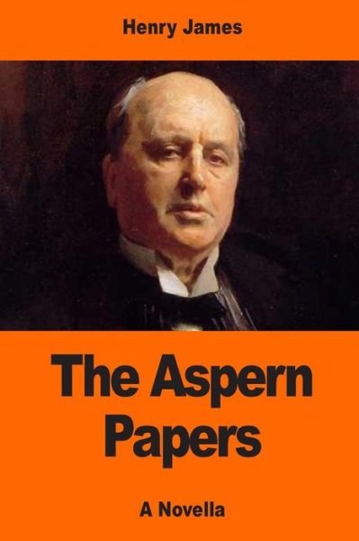 The Aspern Papers - Henry James - Bøger - Createspace Independent Publishing Platf - 9781544831251 - 22. marts 2017