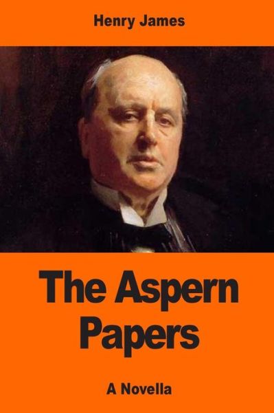 The Aspern Papers - Henry James - Livres - Createspace Independent Publishing Platf - 9781544831251 - 22 mars 2017