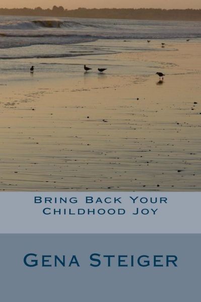 Cover for Gena Steiger · Bring Back Your Childhood Joy (Pocketbok) (2017)