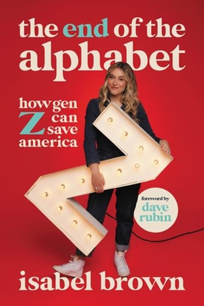 Cover for Isabel Brown · The End of the Alphabet: How Gen Z Can Save America (Hardcover Book) (2024)