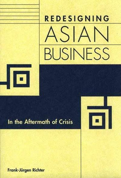 Redesigning Asian Business: In the Aftermath of Crisis - Frank Richter - Książki - Bloomsbury Publishing Plc - 9781567205251 - 30 marca 2002
