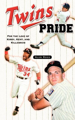 Twins Pride: For the Love of Kirby, Kent, and Killebrew - Alan Ross - Livros - Sourcebooks, Inc - 9781581825251 - 13 de abril de 2006