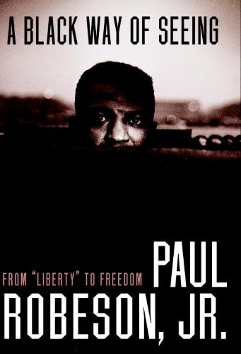 Cover for Paul Robeson · A Black Way Of Seeing: From Liberty to Freedom (Hardcover Book) [First edition] (2006)