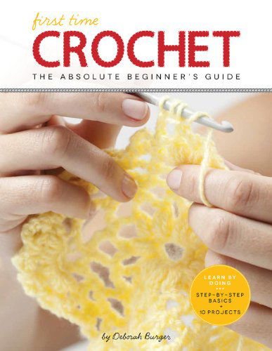 Cover for Deborah Burger · Crochet (First Time): The Absolute Beginner's Guide (Paperback Book) (2014)