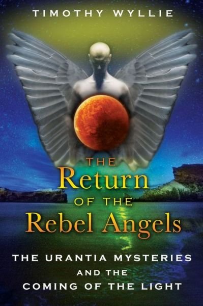 Cover for Timothy Wyllie · Return of the Rebel Angels: The Urantia Mysteries and the Coming of the Light (Paperback Book) (2011)