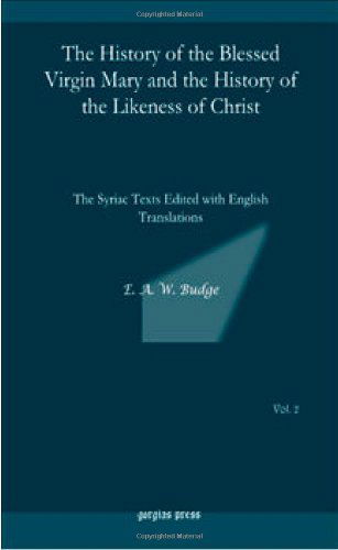 Cover for E.A. Wallis Budge · The History of the Blessed Virgin Mary and the History of the Likeness of Christ: The Syriac Texts Edited with English Translations (Hardcover Book) [Syriac, 1 edition] (2009)