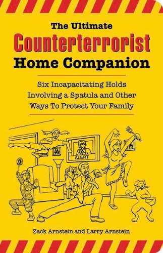 Cover for Larry Arnstein · The Ultimate Counterterrorist Home Companion: Six Incapacitating Holds Involving a Spatula and Other Ways to Protect Your Family (Taschenbuch) (2007)