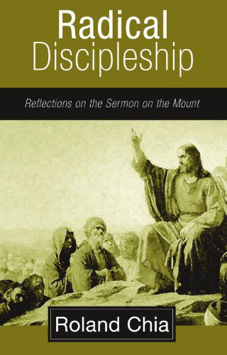 Cover for Roland Chia · Radical Discipleship: Reflections on the Sermon on the Mount (Paperback Book) (2006)