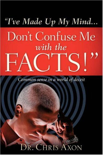 Cover for Chris Axon · I've Made Up My Mind...don't Confuse Me with the Facts! (Paperback Book) (2007)