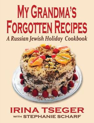 My Grandma's Forgotten Recipes - a Russian Jewish Holiday Cookbook - Stephanie Scharf - Livros - Fideli Publishing Inc. - 9781604148251 - 20 de outubro de 2014