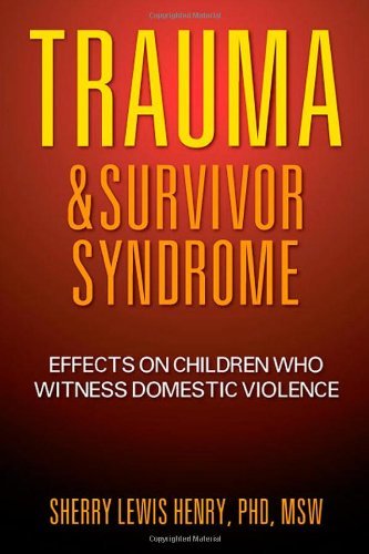 Cover for Phd Msw Sherry Lewis Henry · Trauma &amp; Survivor Syndrome: Effects on Children Who Witness Domestic Violence (Paperback Book) (2012)