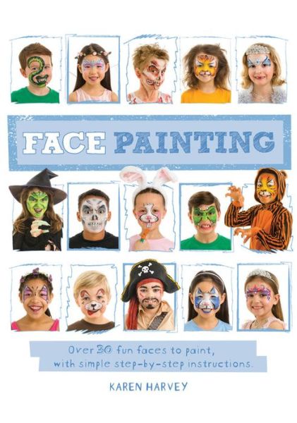 Face Painting: Over 30 Faces to Paint, with Simple Step-By-Step Instructions - Karen Huwen - Książki - Words & Pictures - 9781609929251 - 5 kwietnia 2016