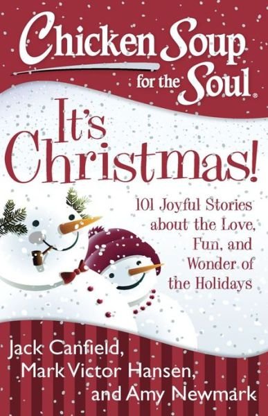 Chicken Soup for the Soul: It's Christmas!: 101 Joyful Stories about the Love, Fun, and Wonder of the Holidays - Jack Canfield - Bøger - Chicken Soup for the Soul Publishing, LL - 9781611599251 - 8. oktober 2013