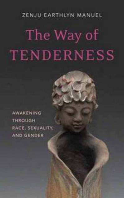 Cover for Zenju Earthlyn Manuel · Way of Tenderness: Awakening Through Race, Sexuality, and Gender (Paperback Book) (2015)