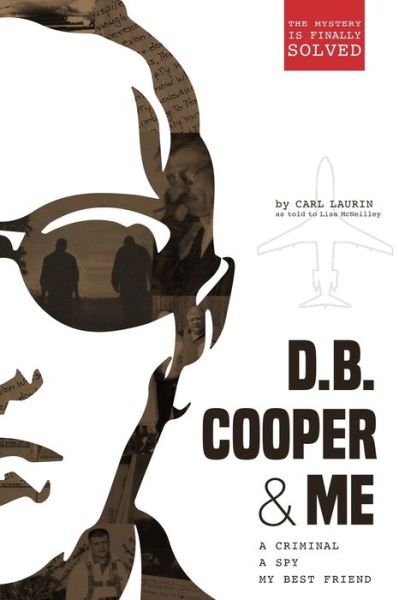 Cover for Carl Laurin · D.B. Cooper &amp; Me : A Criminal, a Spy, My Best Friend (Paperback Book) (2018)