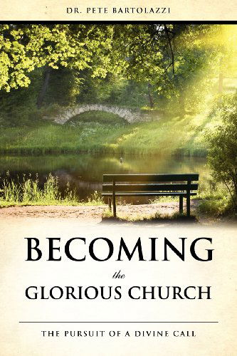 Cover for Dr Pete Bartolazzi · Becoming the Glorious Church (Paperback Book) (2011)