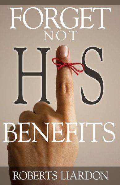 Cover for Roberts Liardon · Forget Not His Benefits (Book) (2014)