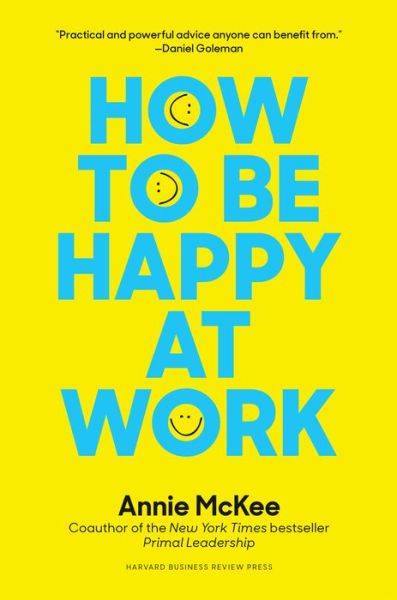 Cover for Annie McKee · How to Be Happy at Work: The Power of Purpose, Hope, and Friendship (Hardcover Book) (2017)