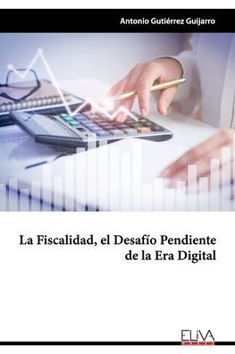 Cover for Antonio GutiÃ©rrez Guijarro · La fiscalidad, el desafio pendiente de la era digital (Paperback Book) (2020)