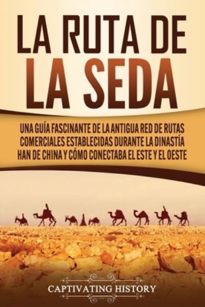 Cover for Captivating History · La Ruta de la Seda (Paperback Book) (2020)