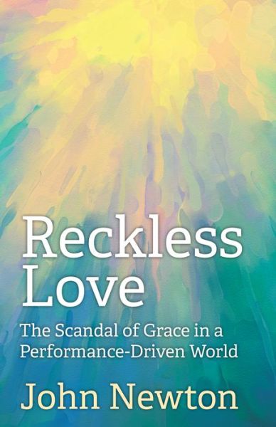 Cover for John Newton · Reckless Love: The Scandal of Grace in a Performance-Driven World (Paperback Book) (2018)