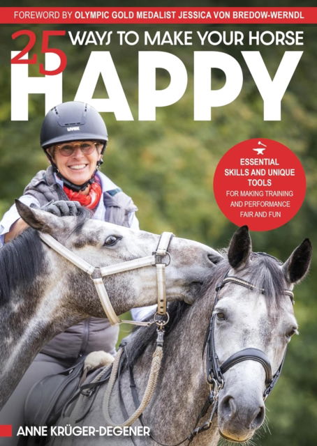 Cover for Anne Kruger-Degener · 25 Ways to Make Your Horse Happy: Essential Skills and Unique Tools for Making Training and Performance Fair and Fun (Taschenbuch) (2025)