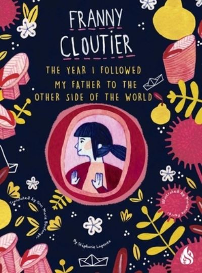 The Year I Followed My Father to the Other Side of the World: Franny Cloutier - Stephanie LaPointe - Books - Arctis - 9781646900251 - April 23, 2024