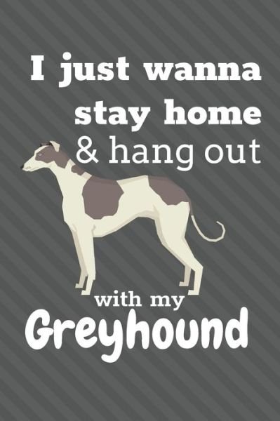 Cover for Wowpooch Blog · I just wanna stay home &amp; hang out with my Greyhound (Taschenbuch) (2019)