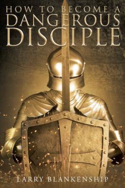 Cover for Larry Blankenship · How to Become a Dangerous Disciple (Paperback Book) (2016)