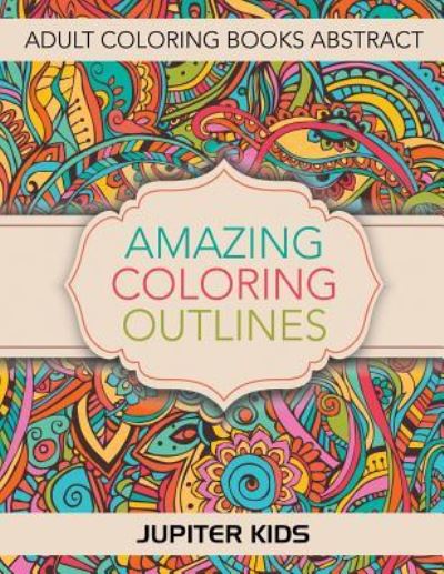 Cover for Jupiter Kids · Amazing Coloring Outlines (Paperback Book) (2016)