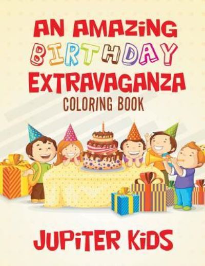 Cover for Jupiter Kids · An Amazing Birthday Extravaganza Coloring Book (Paperback Book) (2016)