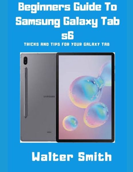 Cover for Walter Smith · Beginners Guide to Samsung Galaxy Tab S6 (Paperback Book) (2019)